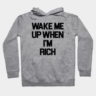 Wake Me Up When I'm Rich Hoodie